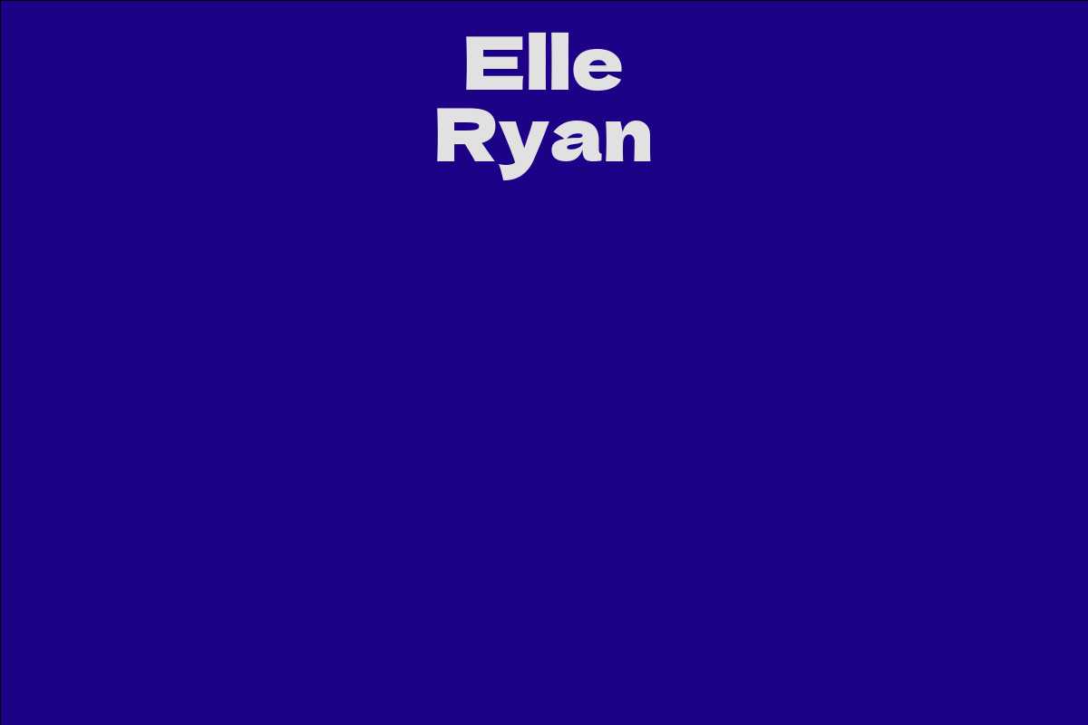 Elle Ryan Facts Bio Career Net Worth Aidwiki