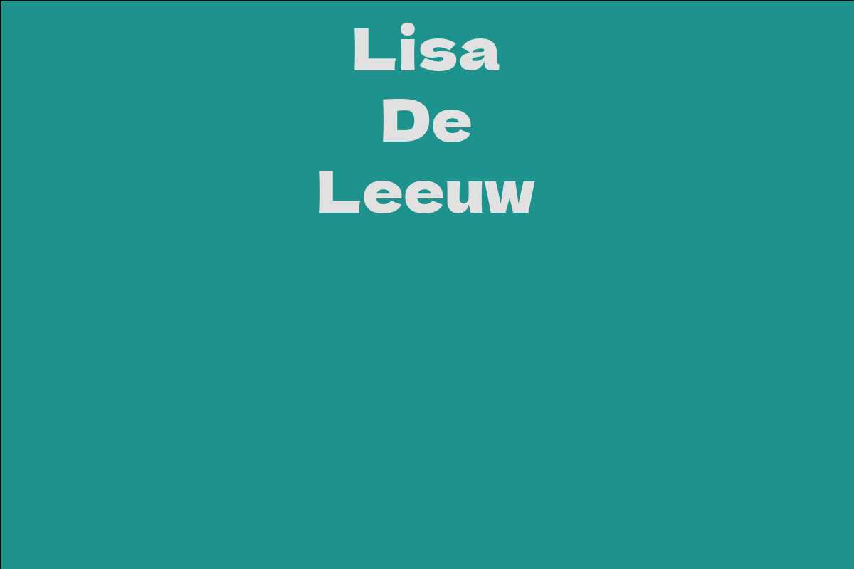 Lisa De Leeuw Facts Bio Career Net Worth Aidwiki