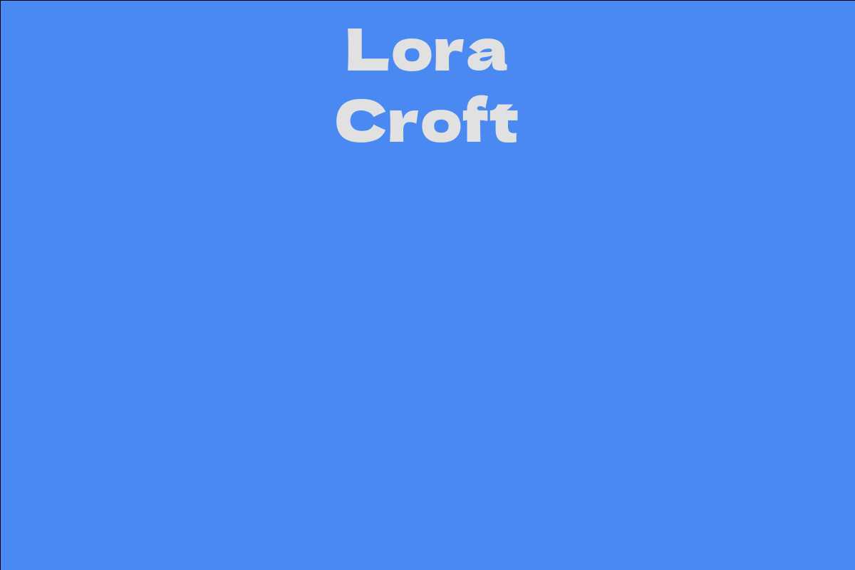 Lora Croft Facts Bio Career Net Worth Aidwiki Hot Sex Picture