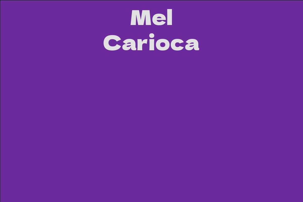 Mel Carioca Facts Bio Career Net Worth AidWiki