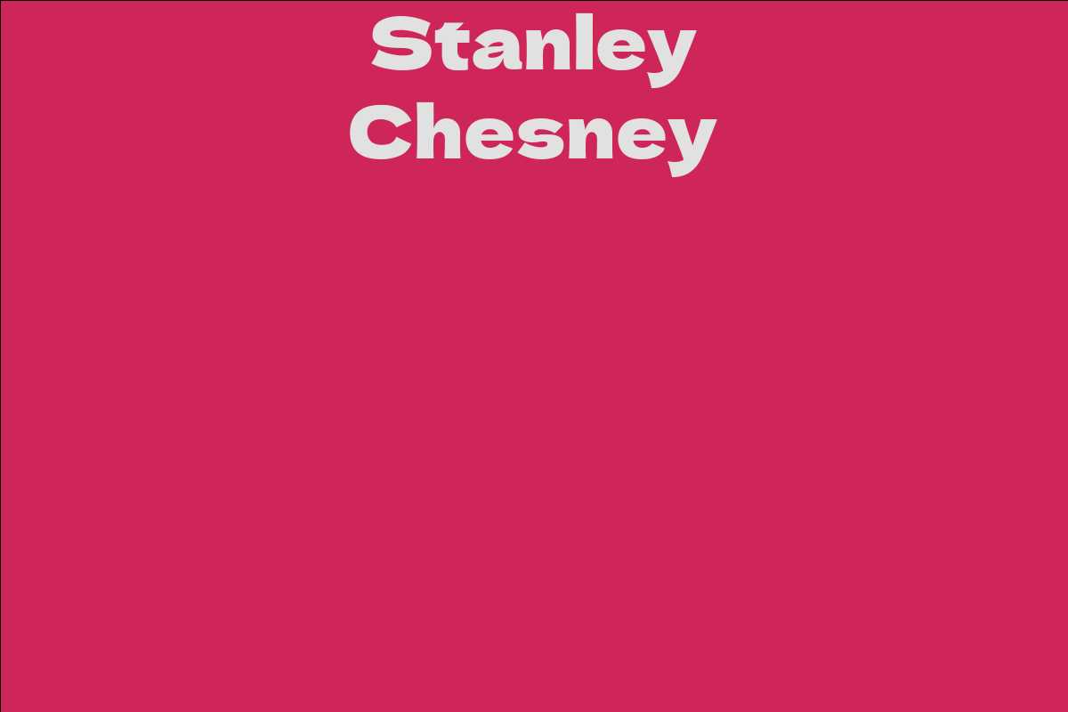 Stanley Chesney Facts Bio Career Net Worth Aidwiki