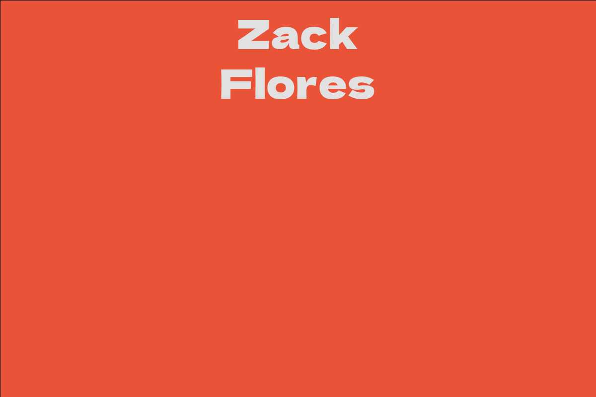 Zack Flores Facts Bio Career Net Worth AidWiki