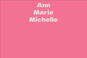 Ann Marie Michelle Facts Bio Career Net Worth AidWiki