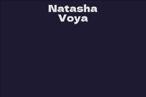 Natasha Voya Facts Bio Career Net Worth AidWiki