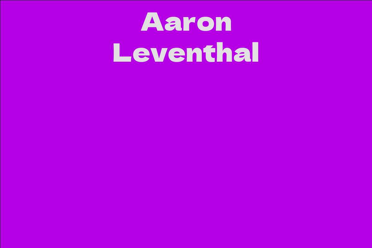 Aaron Leventhal Facts, Bio, Career, Net Worth AidWiki