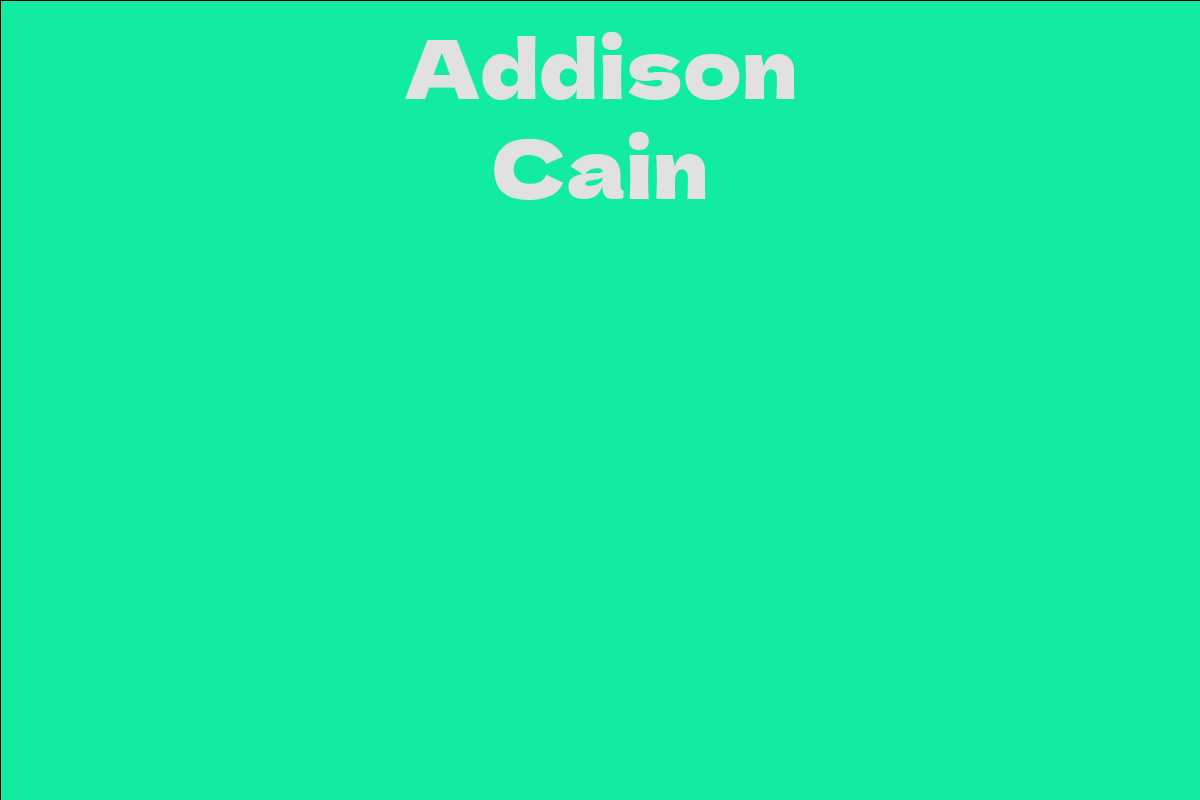 Addison Cain Facts Bio Career Net Worth Aidwiki