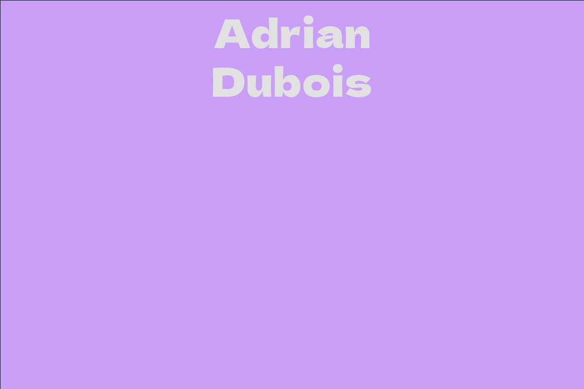 Adrian Dubois Facts, Bio, Career, Net Worth AidWiki