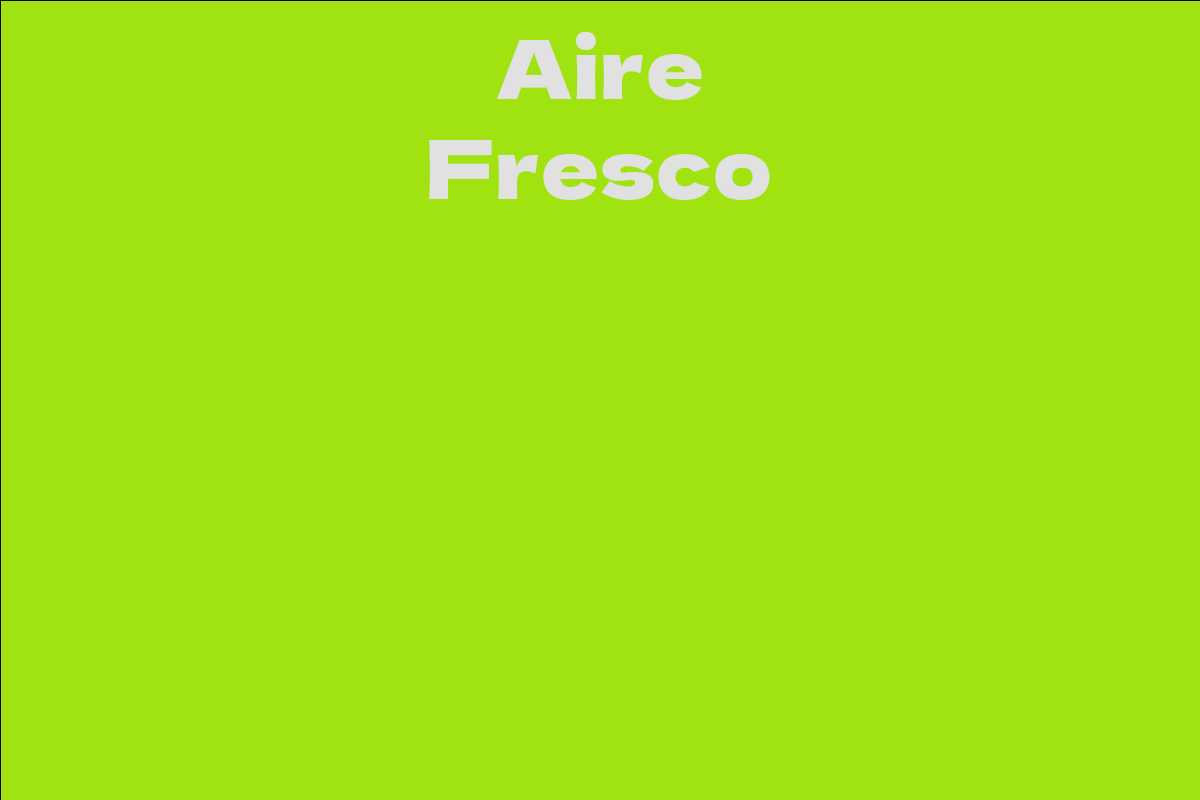 Aire Fresco Facts, Bio, Career, Net Worth AidWiki