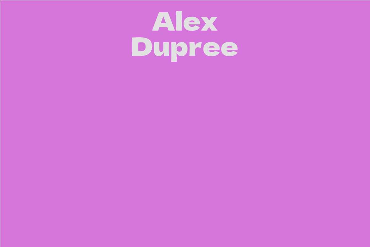 Alex Dupree Facts, Bio, Career, Net Worth AidWiki