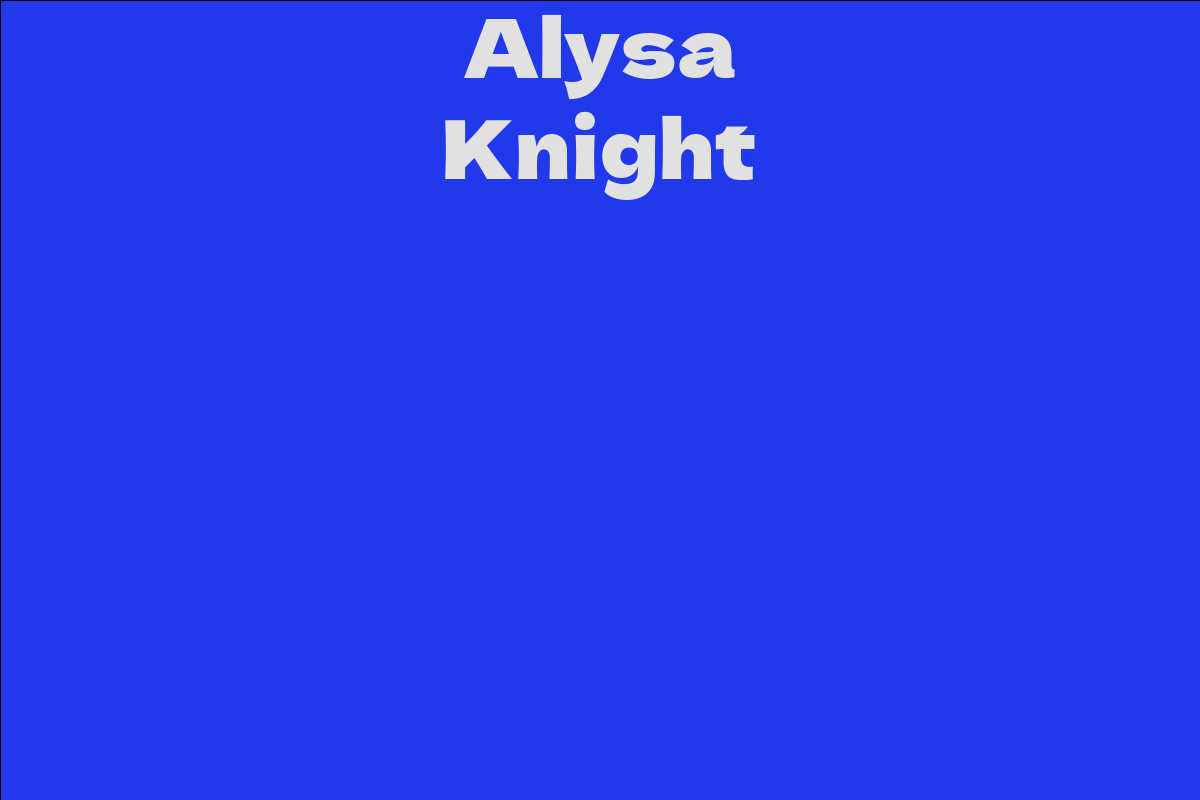 Alysa Knight - Facts, Bio, Career, Net Worth | AidWiki