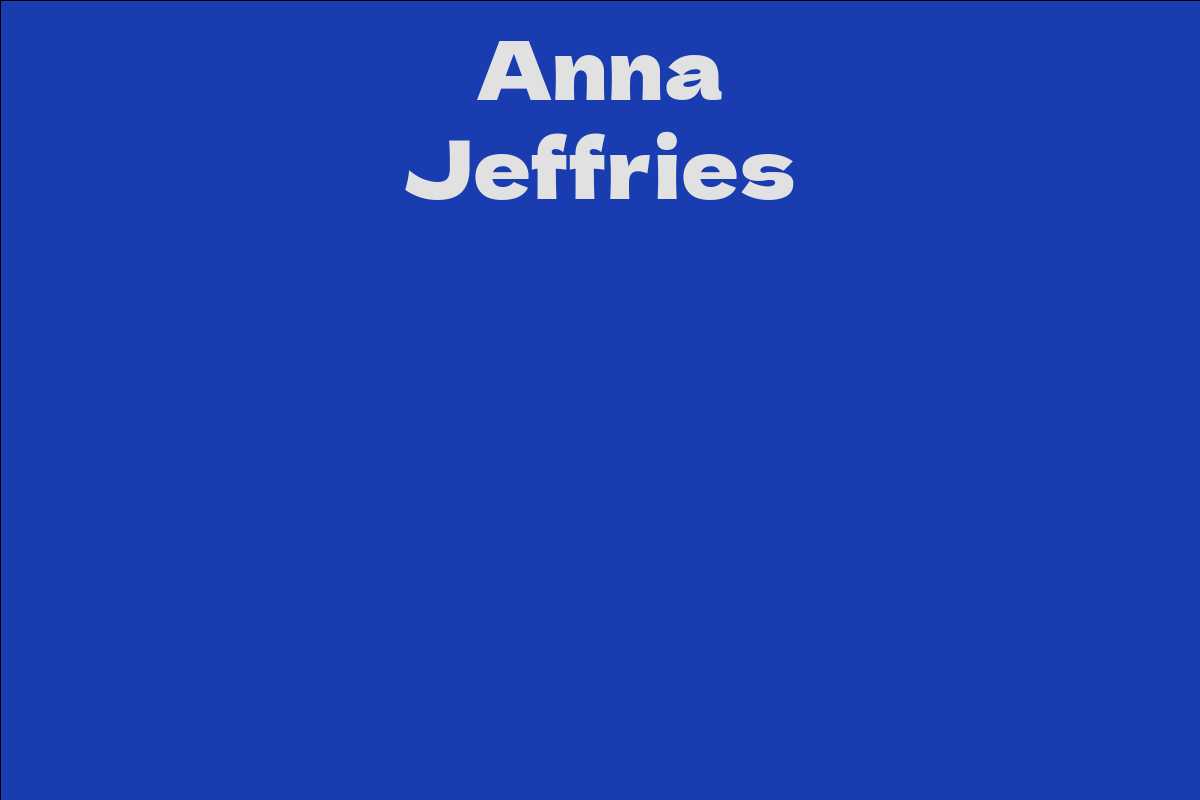 Anna Jeffries Facts, Bio, Career, Net Worth AidWiki