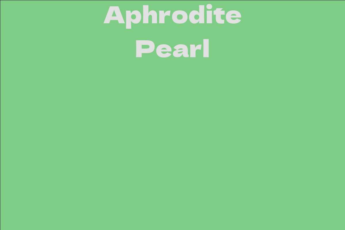 Aphrodite Pearl Facts, Bio, Career, Net Worth AidWiki