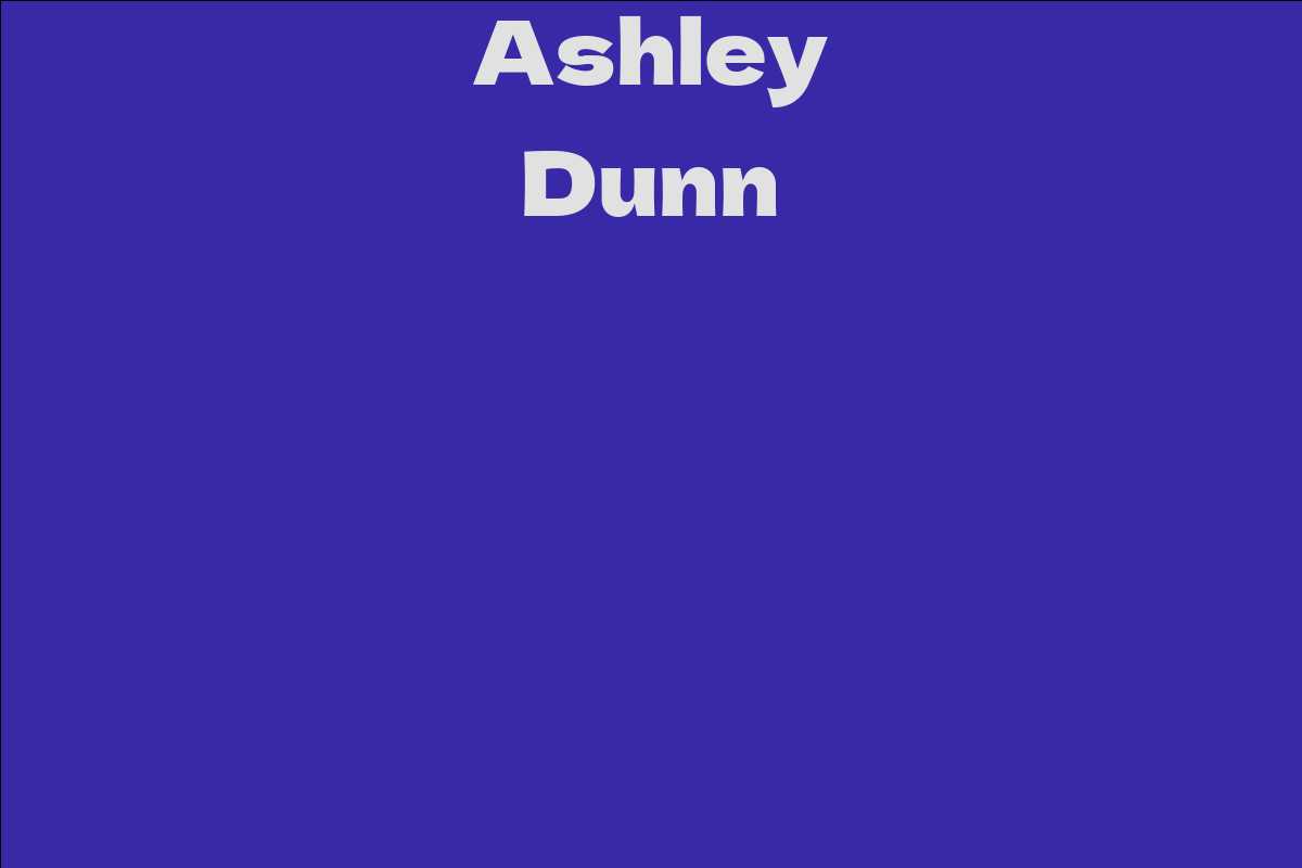 Ashley Dunn Facts, Bio, Career, Net Worth AidWiki