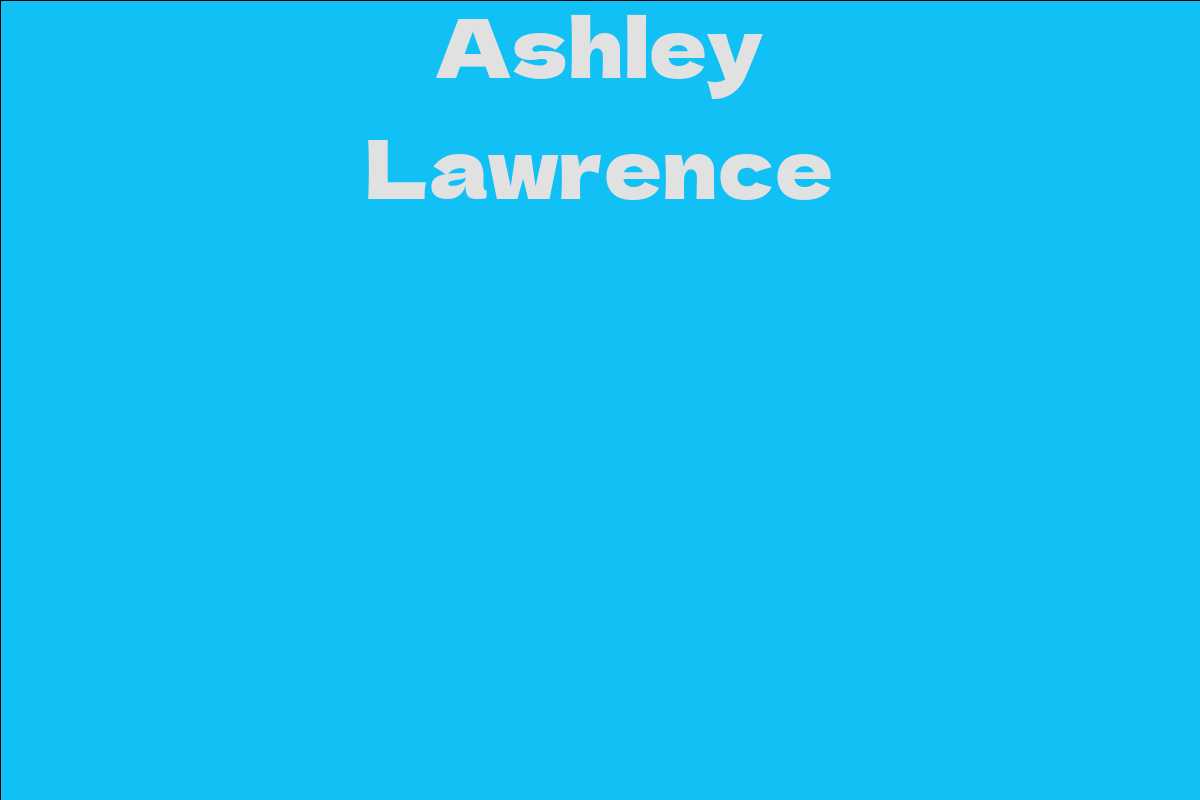 Ashley Lawrence - Facts, Bio, Career, Net Worth | AidWiki