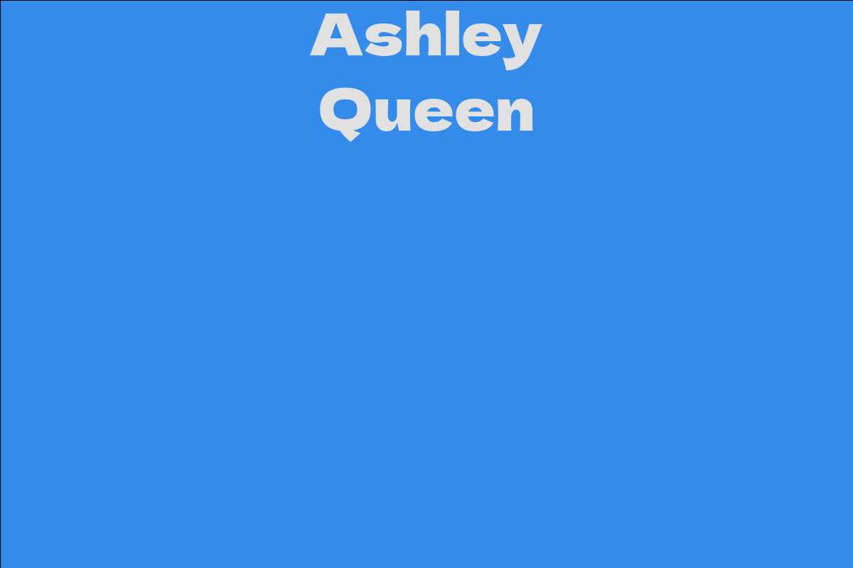 Ashley Queen Facts, Bio, Career, Net Worth AidWiki