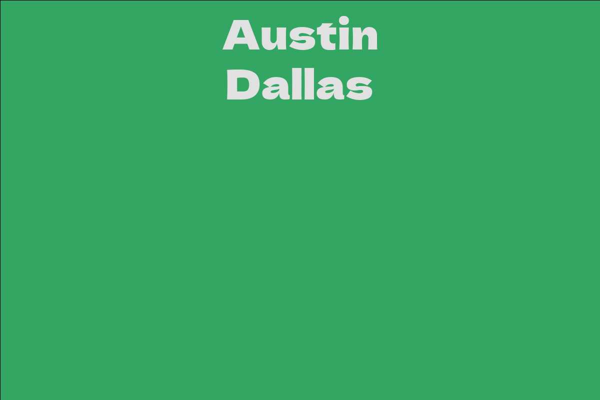 Austin Dallas Facts, Bio, Career, Net Worth AidWiki