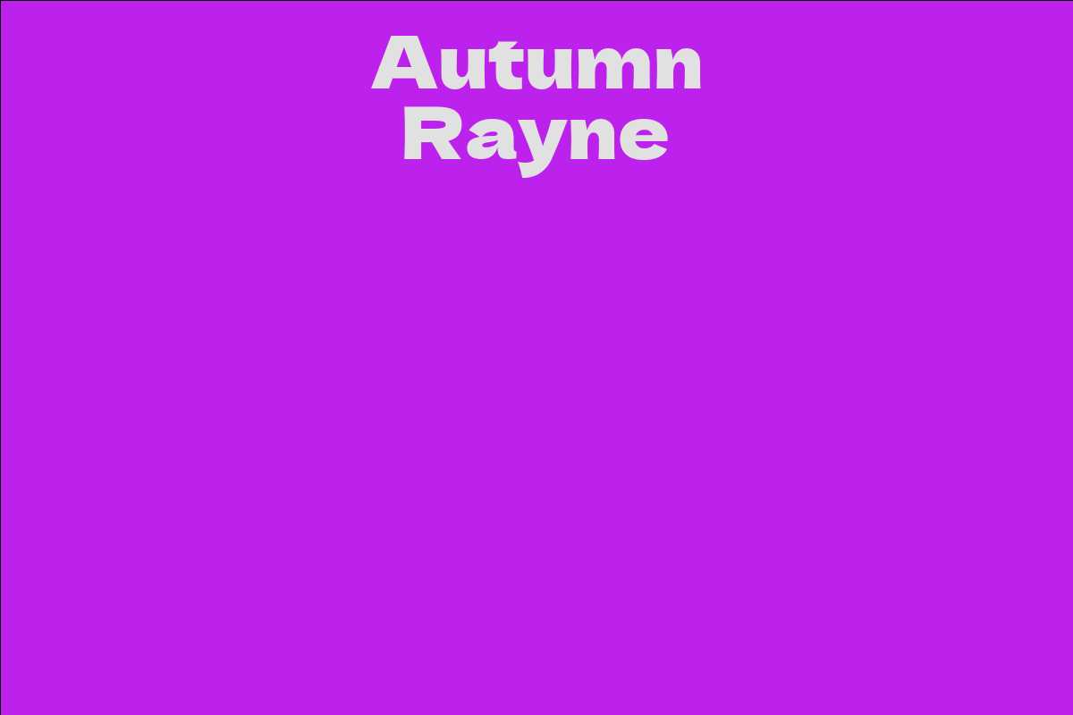 Autumn Rayne - Facts, Bio, Career, Net Worth | AidWiki