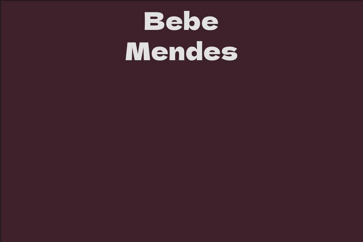 Bebe Mendes Facts Bio Career Net Worth Aidwiki