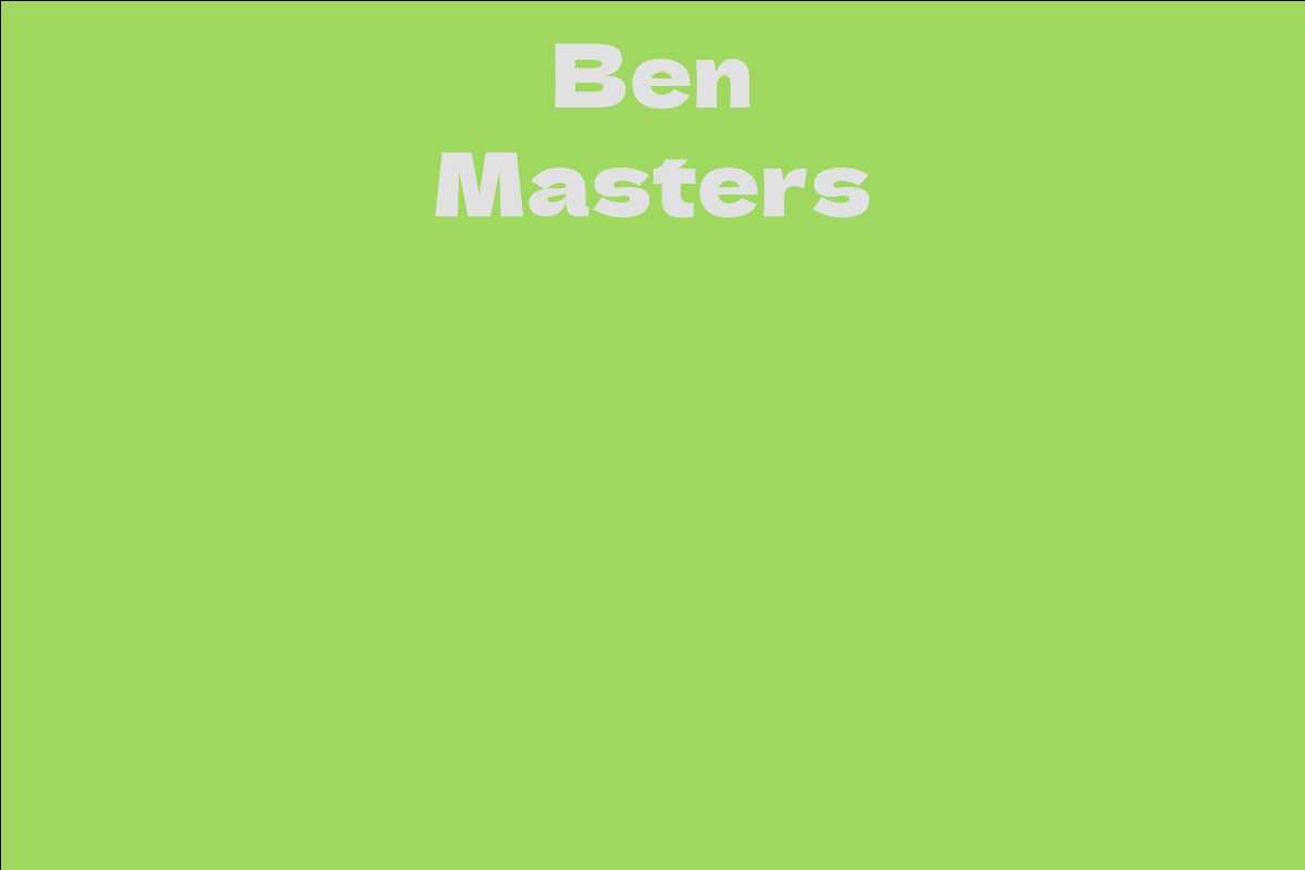 Ben Masters Facts, Bio, Career, Net Worth AidWiki