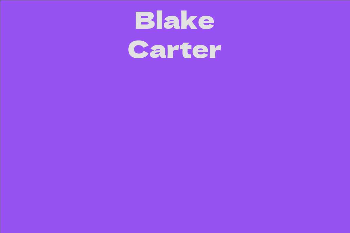 Blake Carter - Facts, Bio, Career, Net Worth | AidWiki