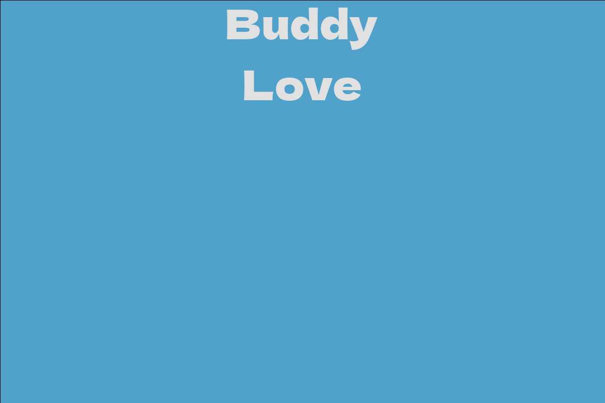 Buddy Love Facts, Bio, Career, Net Worth AidWiki