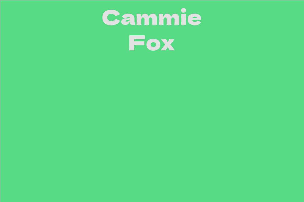 Cammie Fox - Facts, Bio, Career, Net Worth | AidWiki