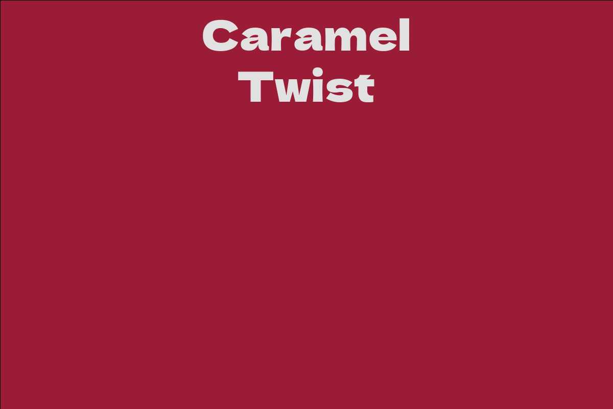 Caramel Twist Facts, Bio, Career, Net Worth AidWiki