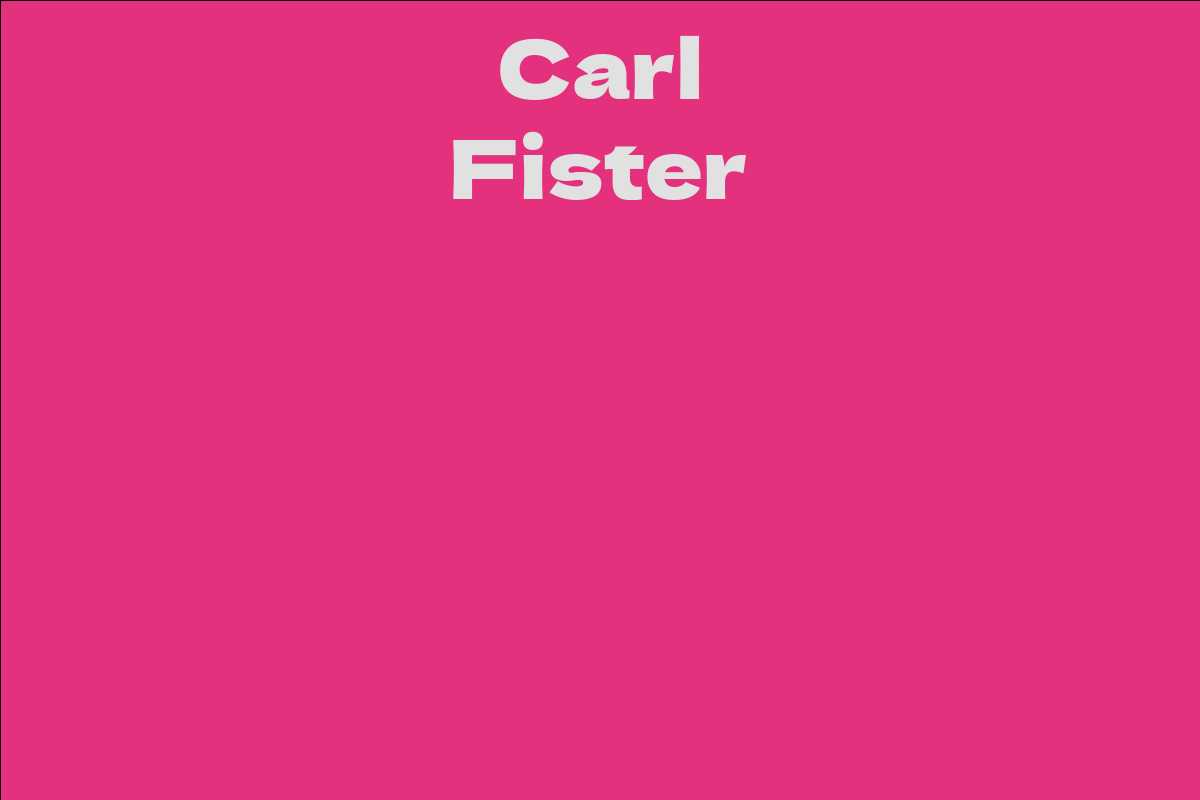 Carl Fister - Facts, Bio, Career, Net Worth | AidWiki