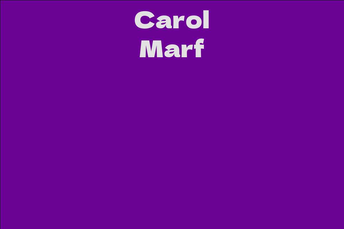 Carol Marf - Facts, Bio, Career, Net Worth | AidWiki