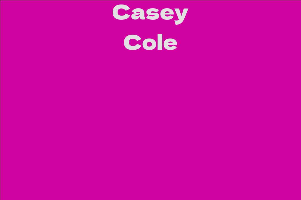 Casey Cole Facts Bio Career Net Worth Aidwiki