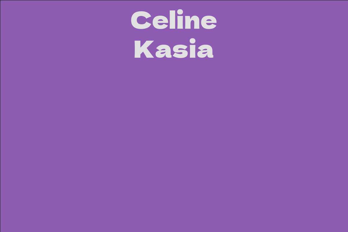 Celine Kasia Facts, Bio, Career, Net Worth AidWiki