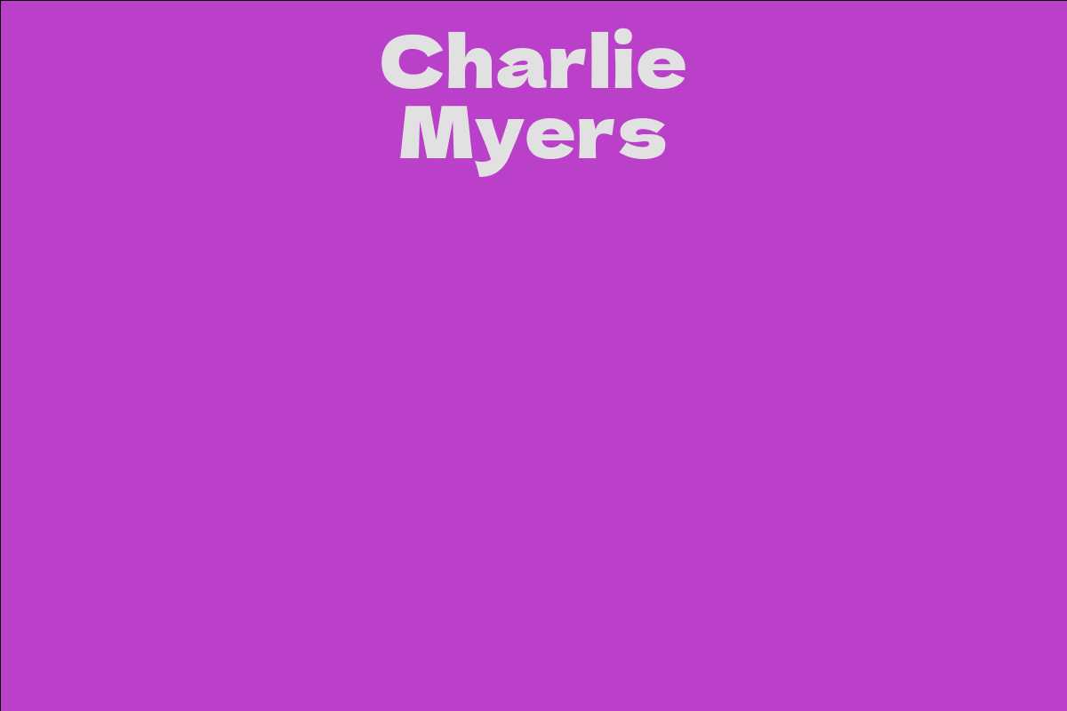 Charlie Myers Facts, Bio, Career, Net Worth AidWiki