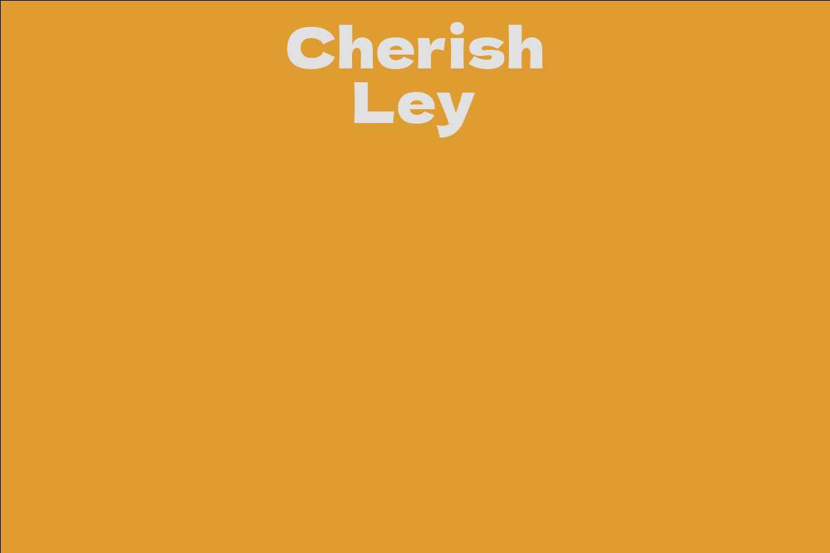 Cherish Ley - Facts, Bio, Career, Net Worth | AidWiki