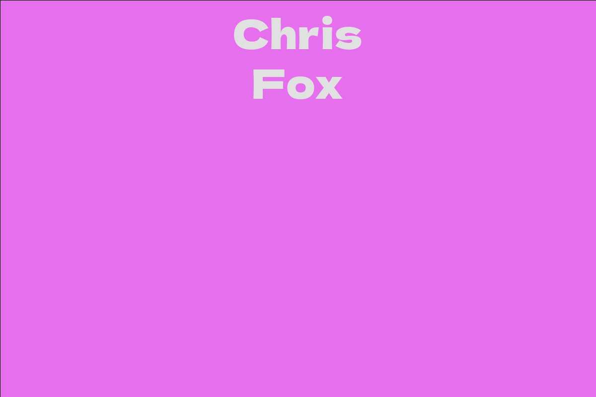 Chris Fox - Facts, Bio, Career, Net Worth | AidWiki