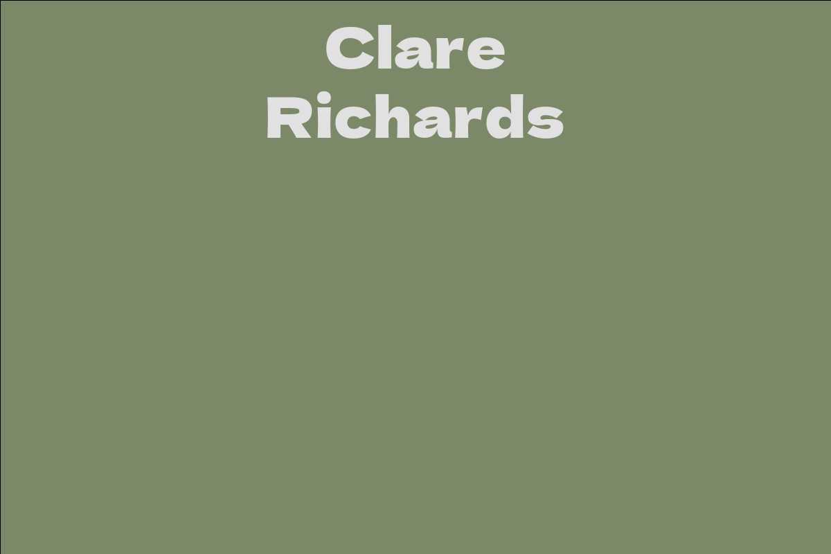 Clare Richards Facts Bio Career Net Worth Aidwiki 1831