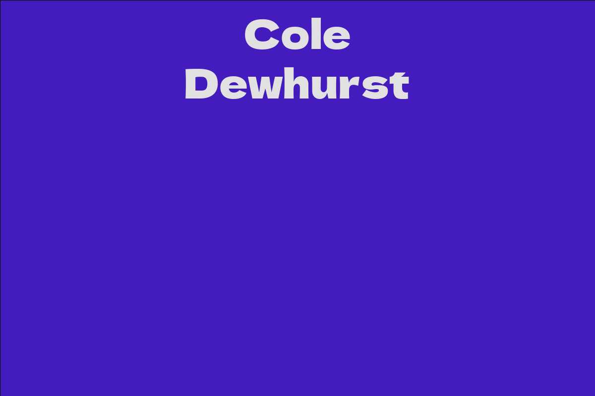 cole-dewhurst-facts-bio-career-net-worth-aidwiki