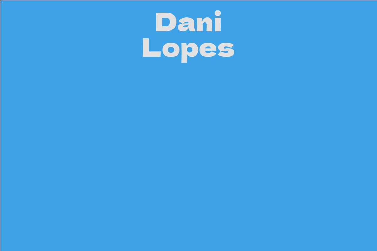 Dani Lopes - Facts, Bio, Career, Net Worth | AidWiki