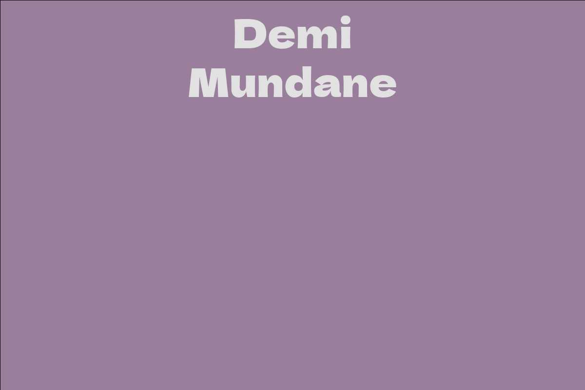 Demi Mundane - Facts, Bio, Career, Net Worth | AidWiki
