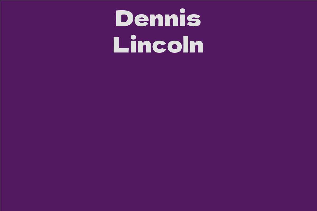 Dennis Lincoln Facts, Bio, Career, Net Worth AidWiki