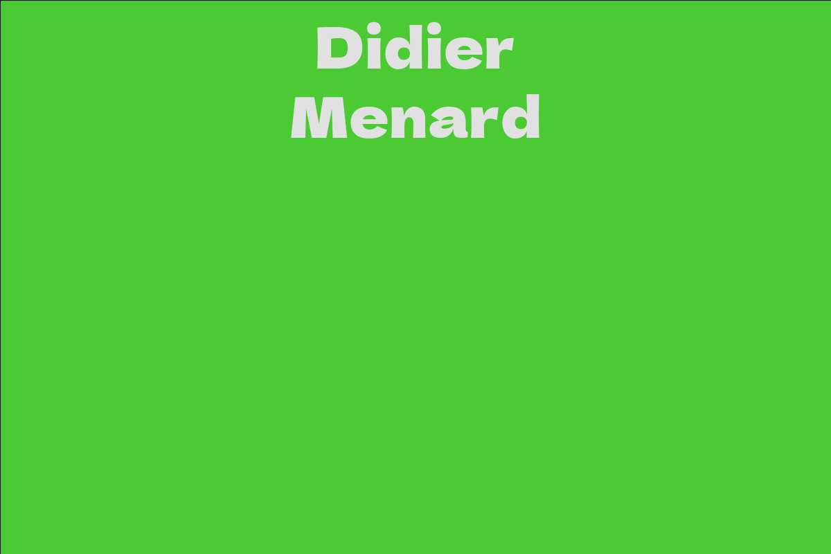Didier Menard Facts, Bio, Career, Net Worth AidWiki