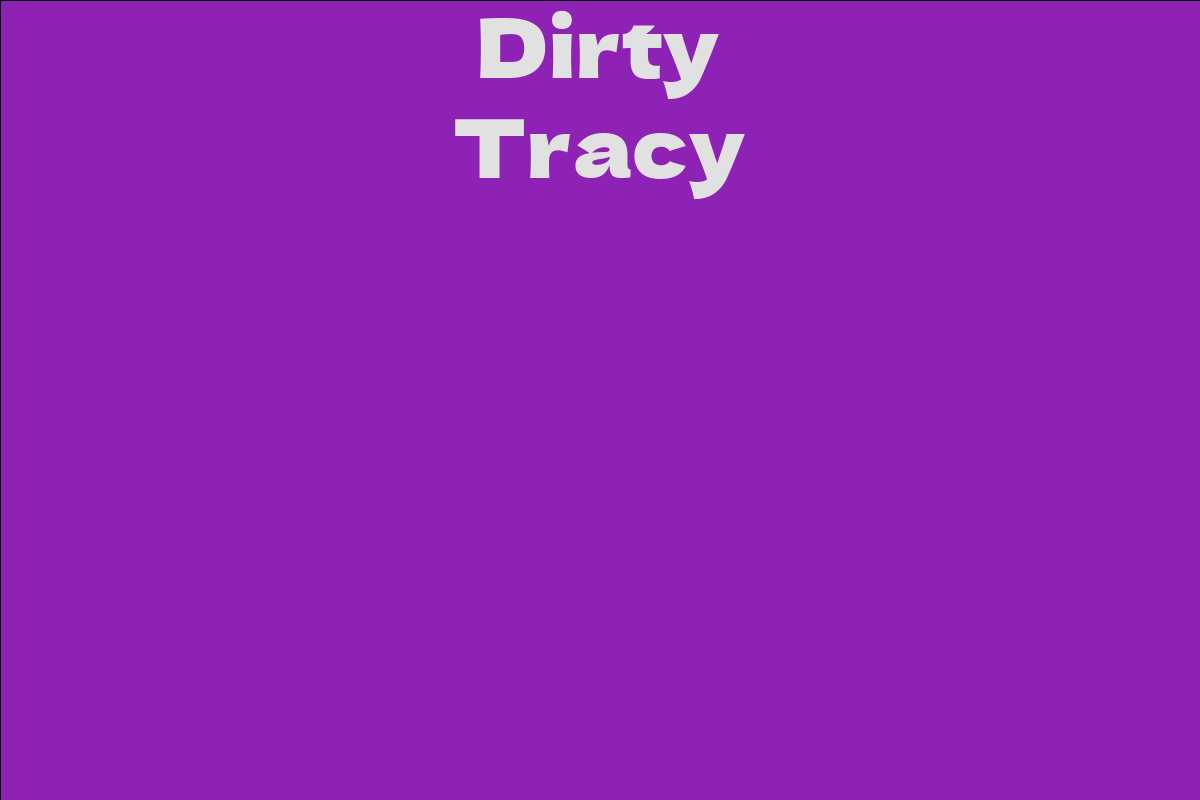 Dirty Tracy Facts Bio Career Net Worth Aidwiki