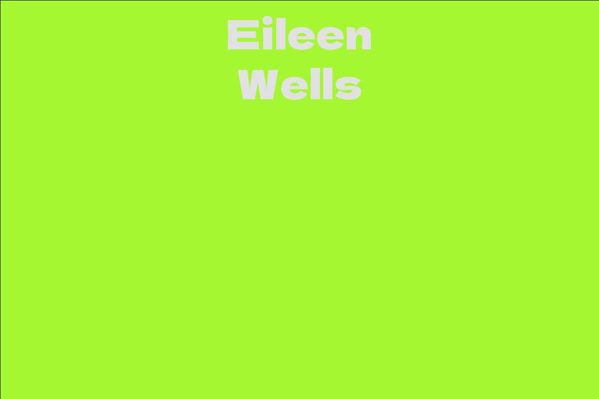 Eileen Wells - Facts, Bio, Career, Net Worth | AidWiki