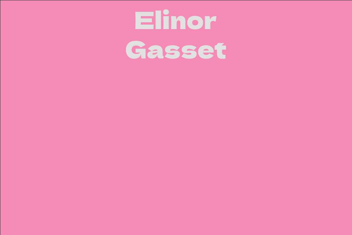 Elinor Gasset - Facts, Bio, Career, Net Worth | AidWiki