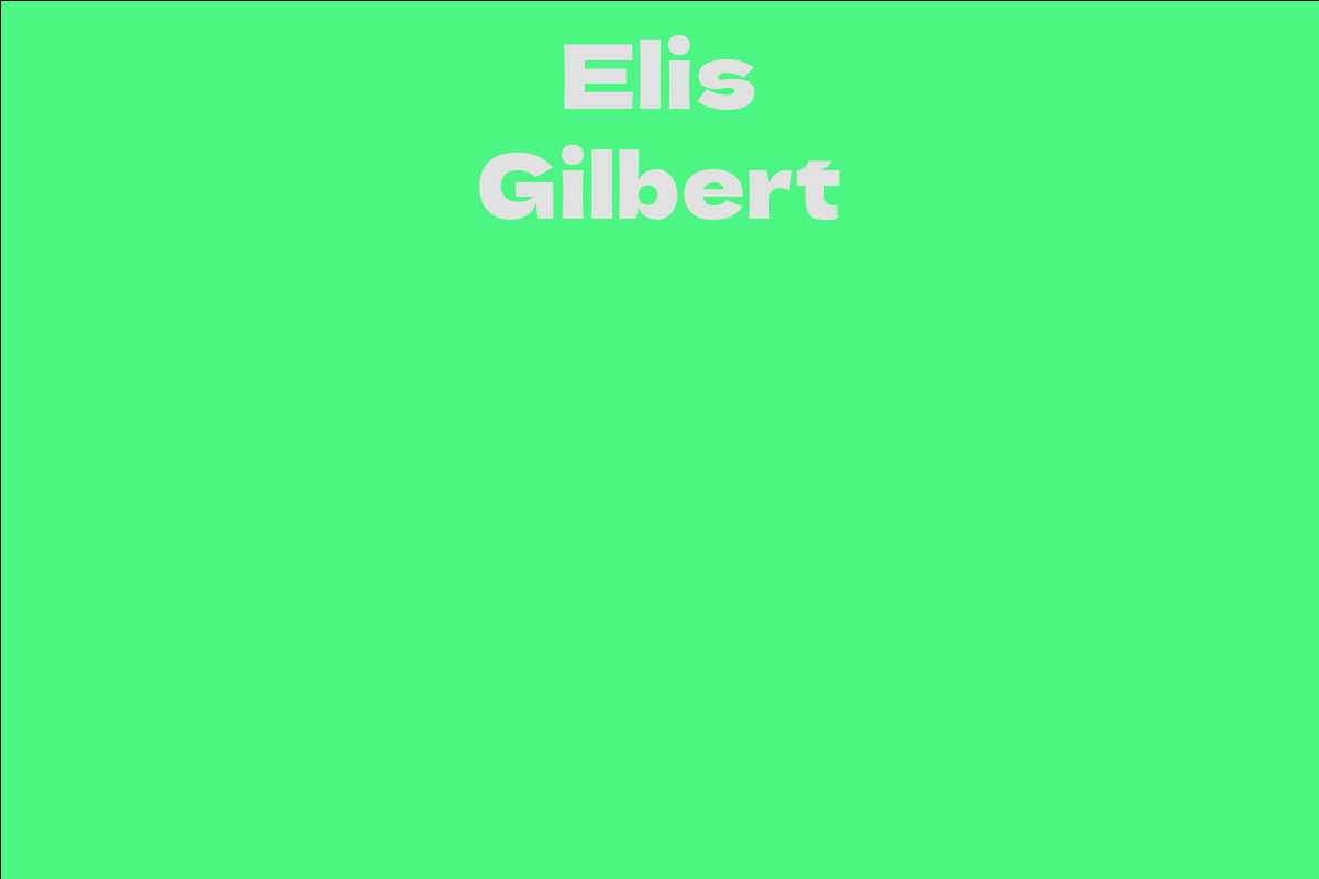 Elis Gilbert - Facts, Bio, Career, Net Worth | AidWiki