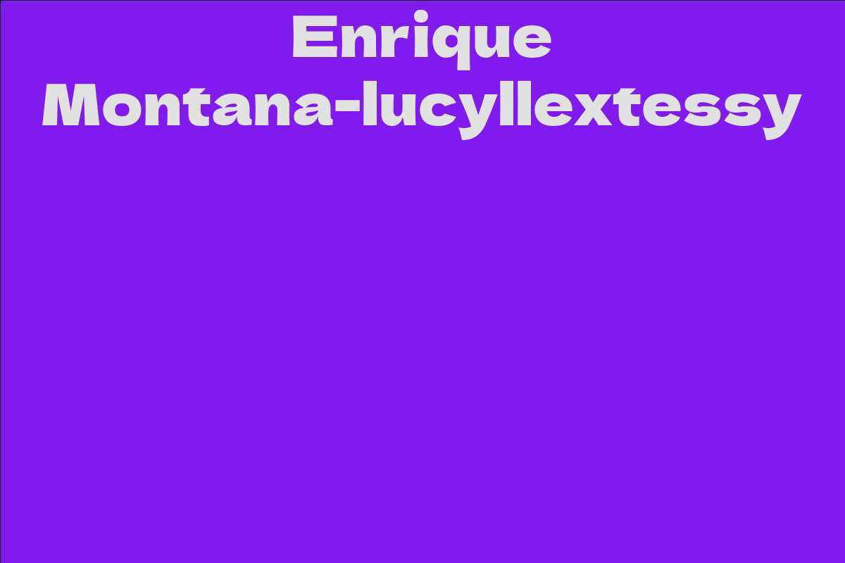 Enrique Montana-lucyllextessy