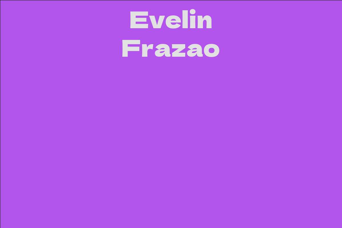 Evelin Frazao - Facts, Bio, Career, Net Worth | AidWiki