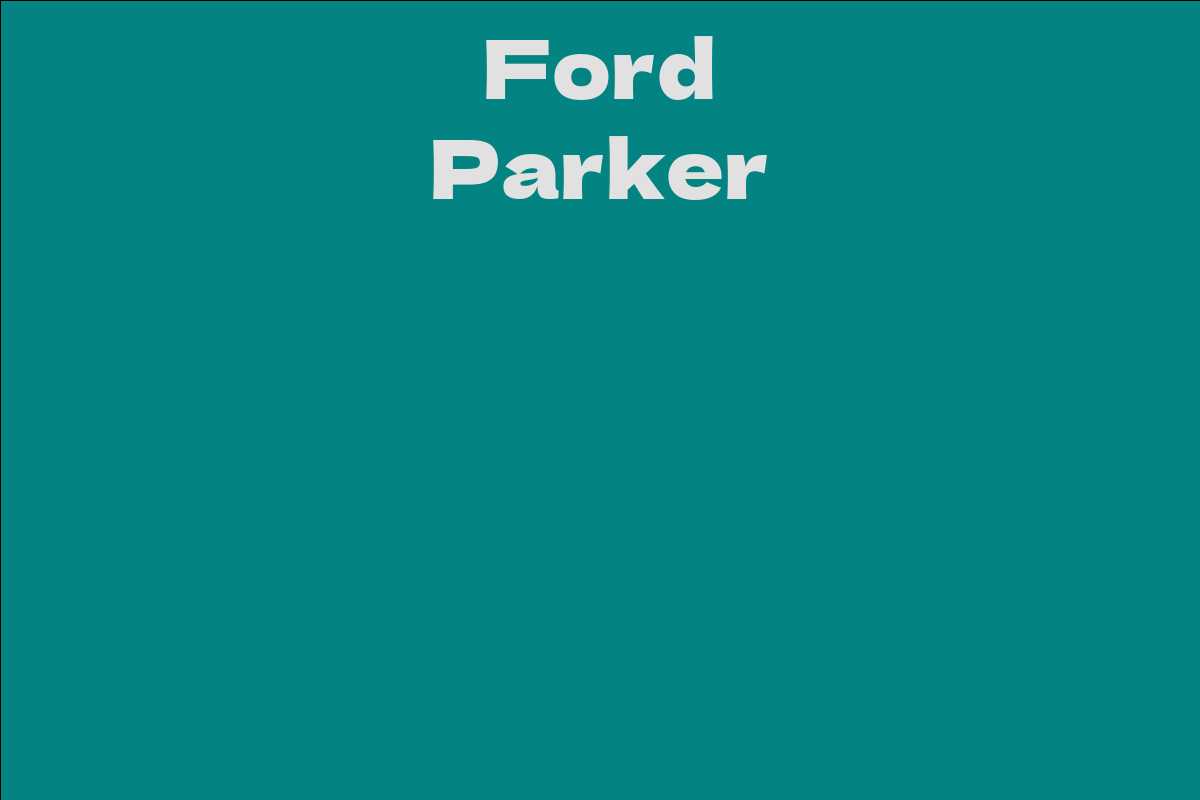 Ford Parker Facts, Bio, Career, Net Worth AidWiki