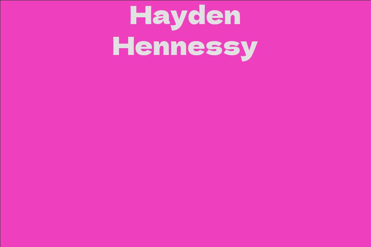 Hayden Hennessy Facts Bio Career Net Worth Aidwiki