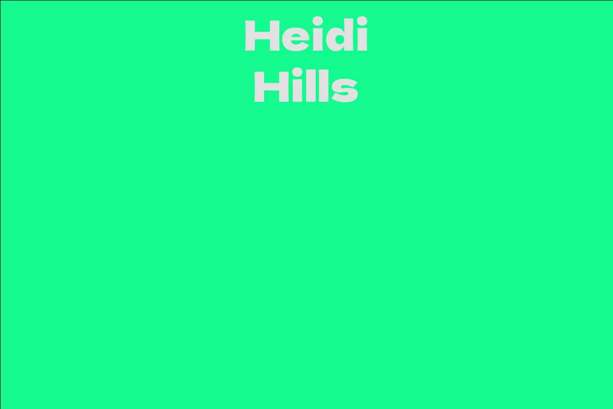 heidi-hills-facts-bio-career-net-worth-aidwiki