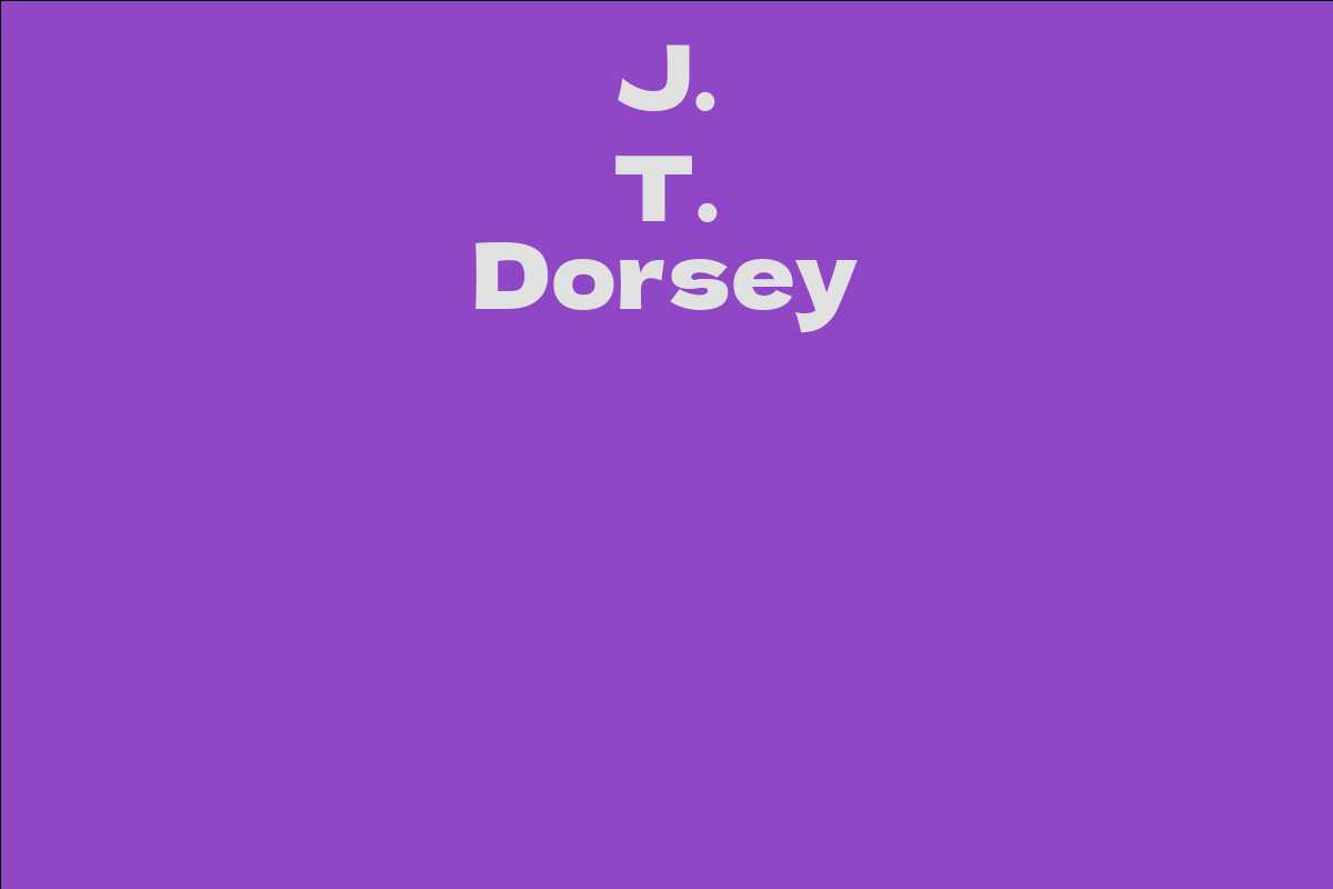 J T Dorsey Facts Bio Career Net Worth AidWiki j-t-dorsey-facts-bio-career-net-worth-aidwiki